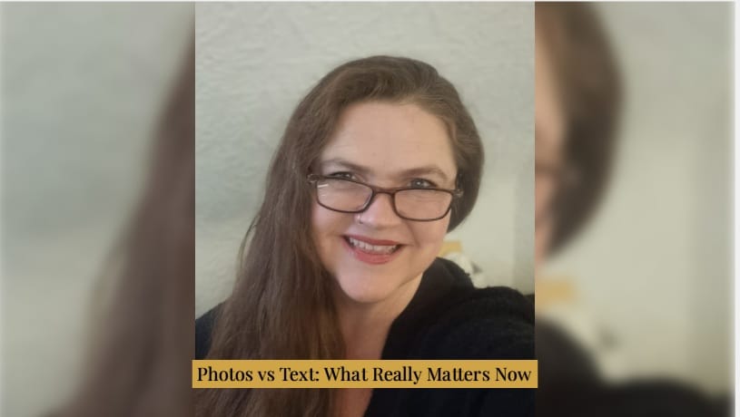 Photos vs Text: What Really Matters Now