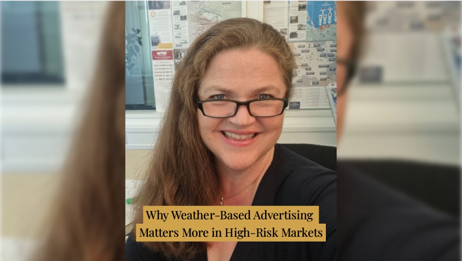 Why Weather-Based Advertising Matters More in High-Risk Markets